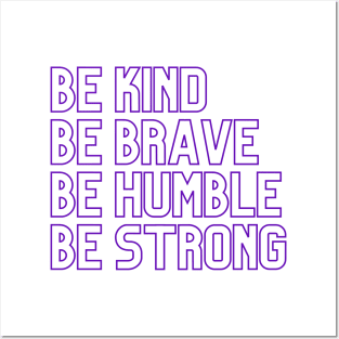 Be kind Be brave Be humble Be strong Posters and Art